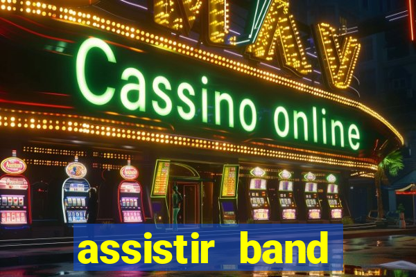 assistir band online ao vivo gratis